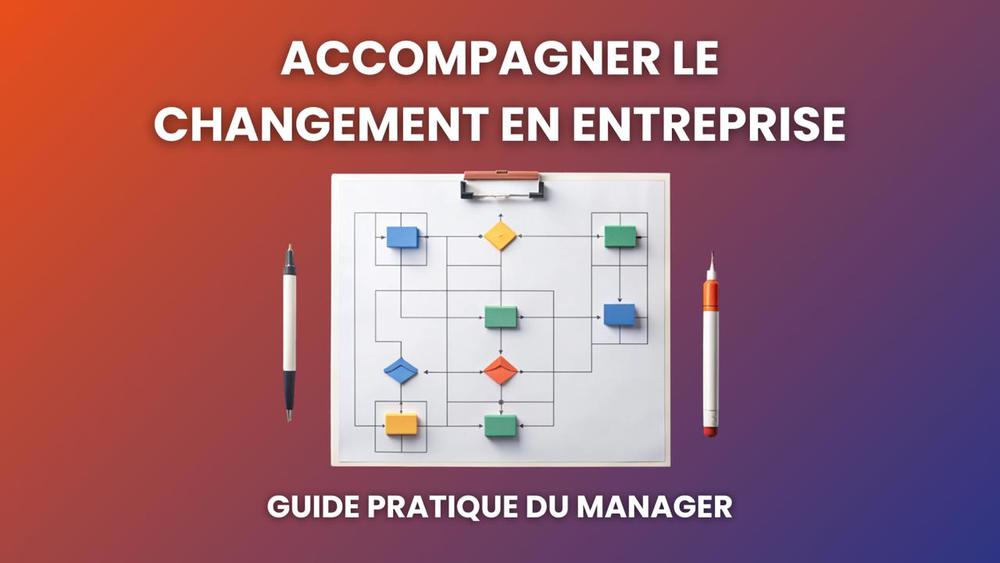 Accompagner le changement en entreprise : guide pratique du manager